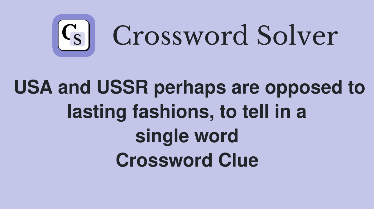 USA and USSR perhaps are opposed to lasting fashions, to tell in a